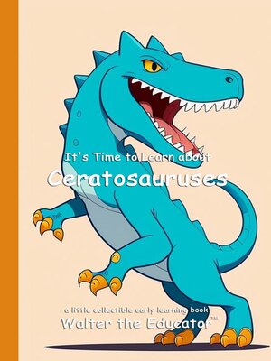 cover image of It's Time to Learn About Ceratosauruses